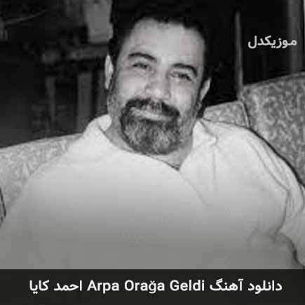 اهنگ arpa orağa geldi احمد کایا