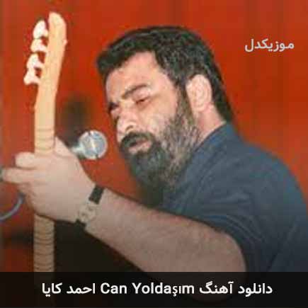 اهنگ can yoldaşım احمد کایا