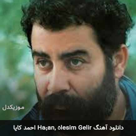 اهنگ haçan, ölesim gelir احمد کایا