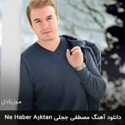 اهنگ ne haber aşktan مصطفی ججلی