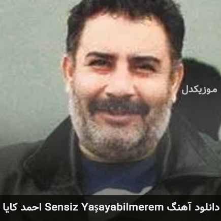 اهنگ sensiz yaşayabilmerem احمد کایا