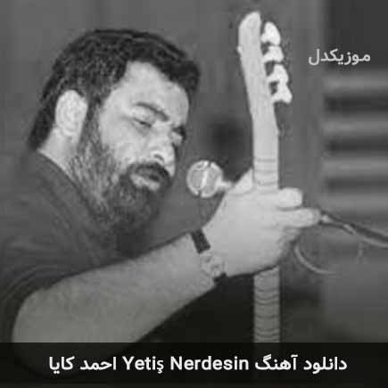 اهنگ yetiş nerdesin احمد کایا